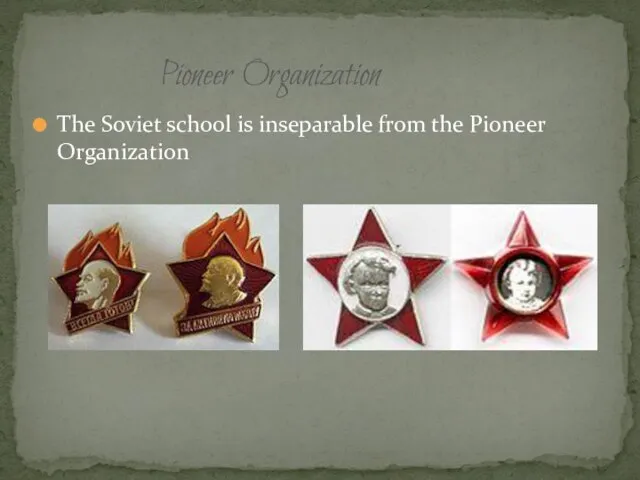 The Soviet school is inseparable from the Pioneer Organization Pioneer Organization