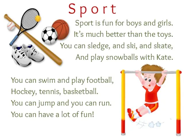 Sport is fun for boys and girls. It’s much better than the
