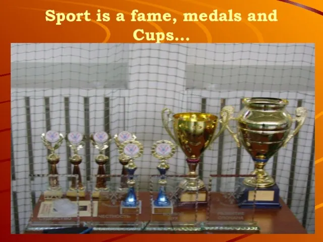 Sport is a fame, medals and Cups…