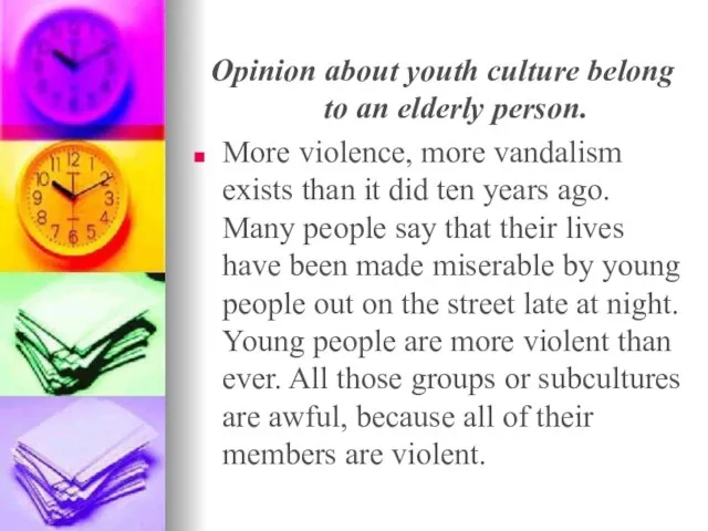 Opinion about youth culture belong to an elderly person. More violence, more