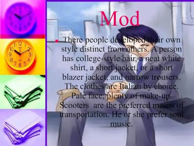 Mod There people developed their own style distinct from others. A person