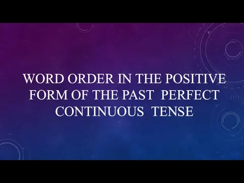 WORD ORDER IN THE POSITIVE FORM OF THE PAST PERFECT CONTINUOUS TENSE