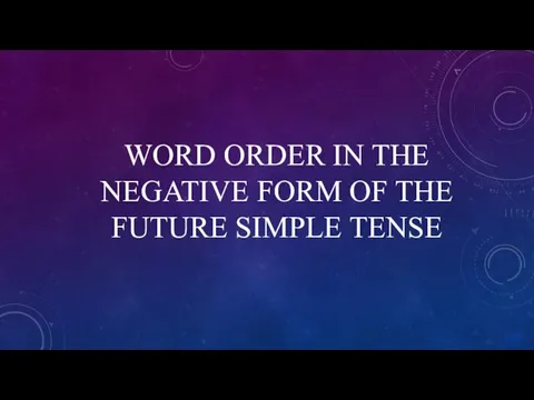 WORD ORDER IN THE NEGATIVE FORM OF THE FUTURE SIMPLE TENSE