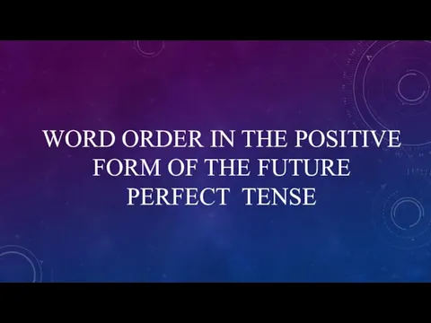 WORD ORDER IN THE POSITIVE FORM OF THE FUTURE PERFECT TENSE