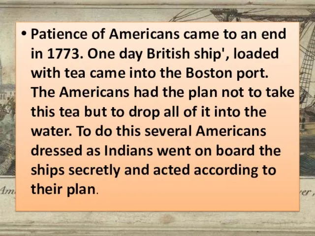 Patience of Americans came to an end in 1773. One day British
