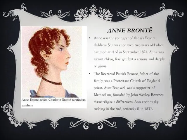 ANNE Brontë Anne was the youngest of the six Brontë children. She
