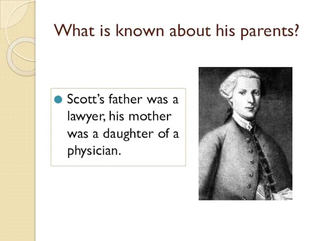 What is known about his parents? Scott’s father was a lawyer, his
