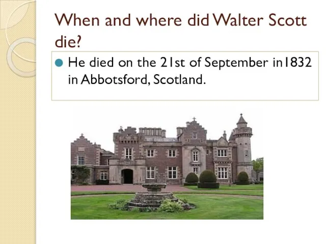 When and where did Walter Scott die? He died on the 21st
