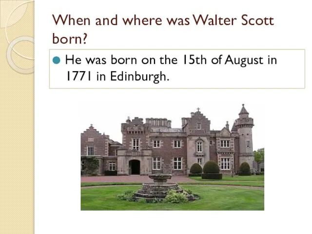 When and where was Walter Scott born? He was born on the