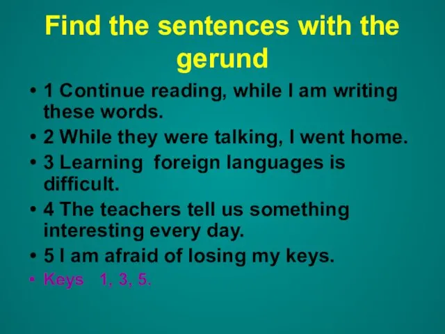 Find the sentences with the gerund 1 Continue reading, while I am