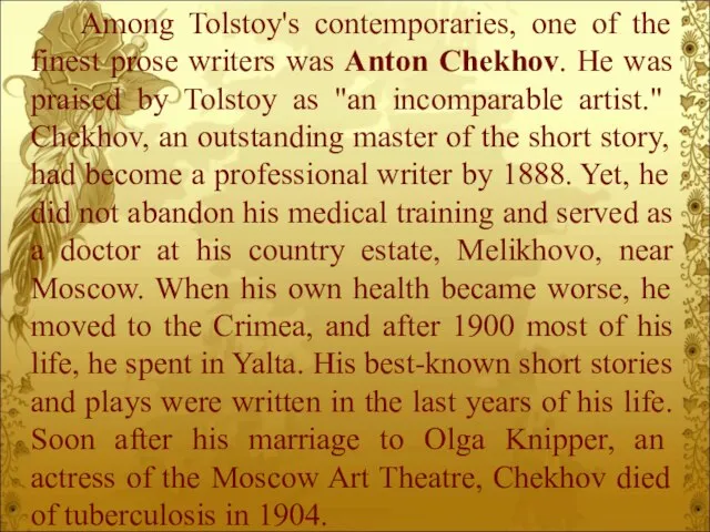Among Tolstoy's contemporaries, one of the finest prose writers was Anton Chekhov.