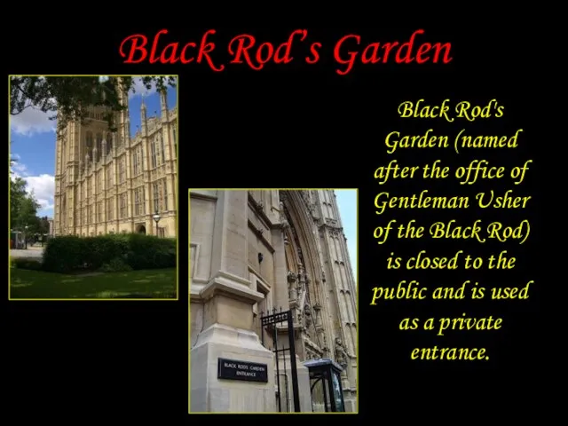 Black Rod’s Garden Black Rod's Garden (named after the office of Gentleman