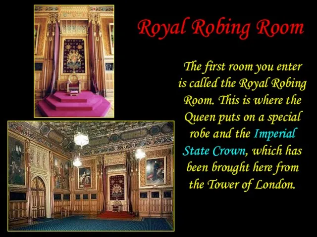 Royal Robing Room The first room you enter is called the Royal