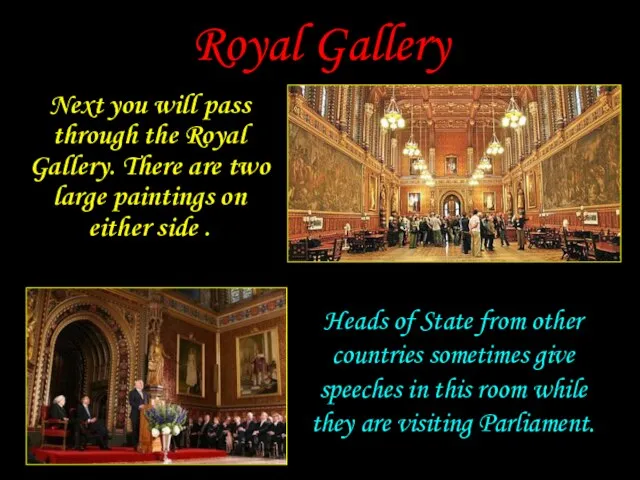 Royal Gallery Next you will pass through the Royal Gallery. There are