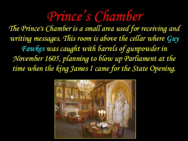 Prince’s Chamber The Prince's Chamber is a small area used for receiving