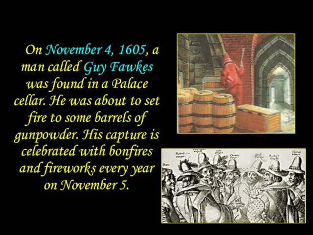 On November 4, 1605, a man called Guy Fawkes was found in
