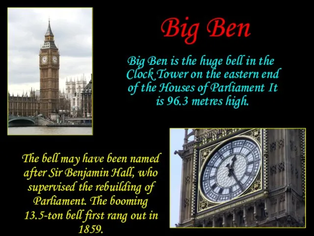 Big Ben Big Ben is the huge bell in the Clock Tower