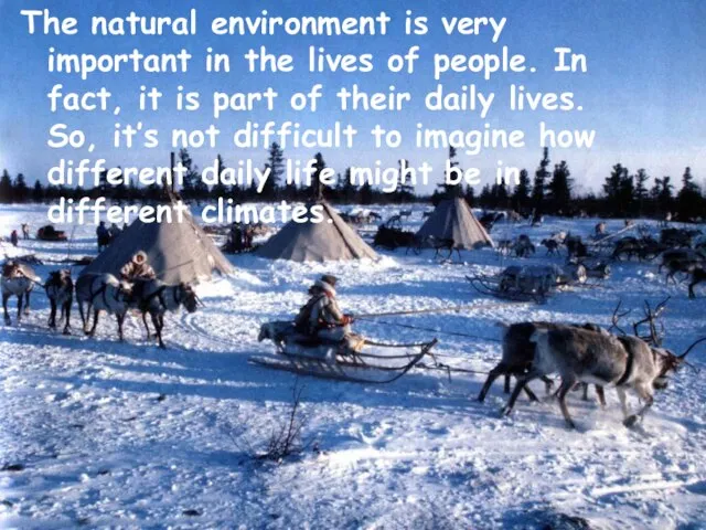 The natural environment is very important in the lives of people. In