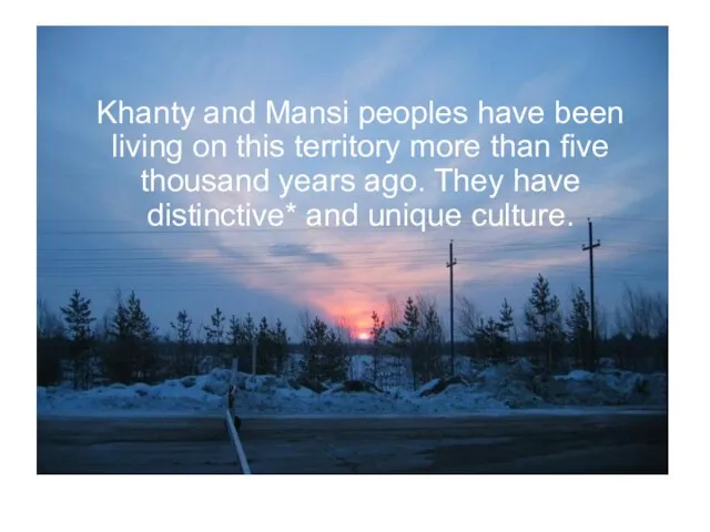 Khanty and Mansi peoples have been living on this territory more than