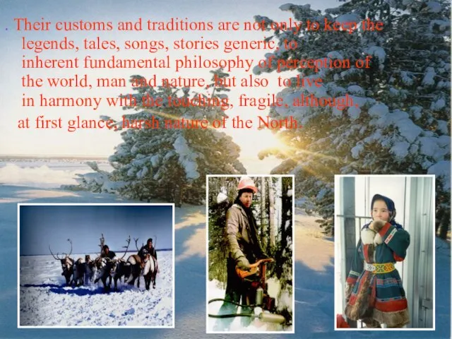 . Their customs and traditions are not only to keep the legends,