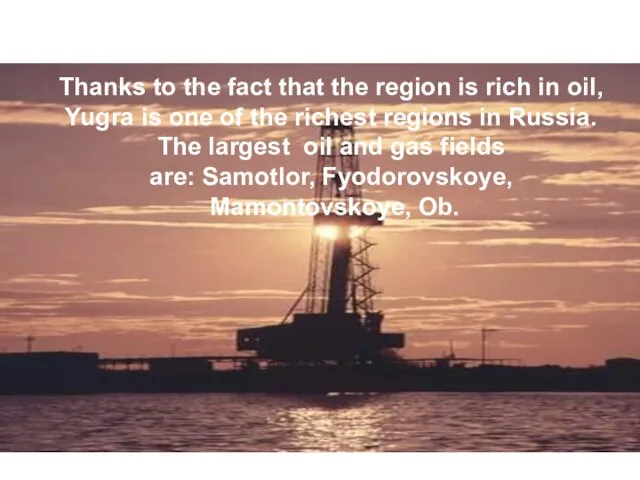 . Thanks to the fact that the region is rich in oil,