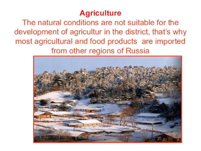 Agriculture The natural conditions are not suitable for the development of agricultur