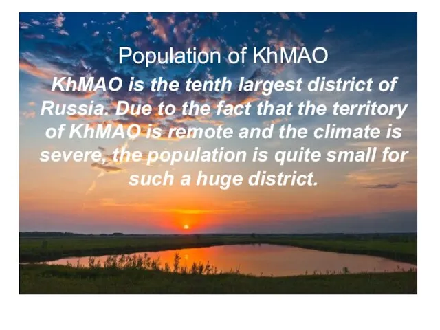 Population of KhMAO KhMAO is the tenth largest district of Russia. Due