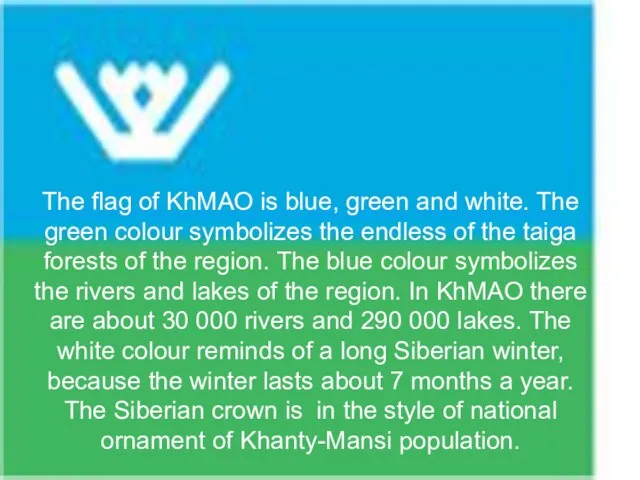 The flag of KhMAO is blue, green and white. The green colour