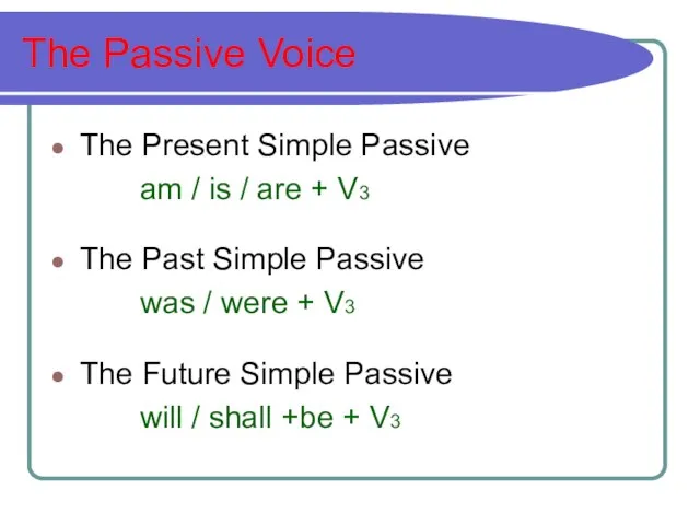 The Passive Voice The Present Simple Passive am / is / are