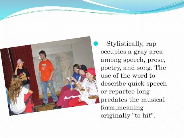Stylistically, rap occupies a gray area among speech, prose, poetry, and song.