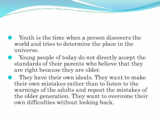 Youth is the time when a person discovers the world and tries