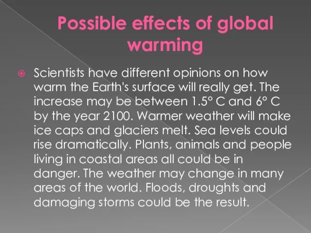 Possible effects of global warming Scientists have different opinions on how warm