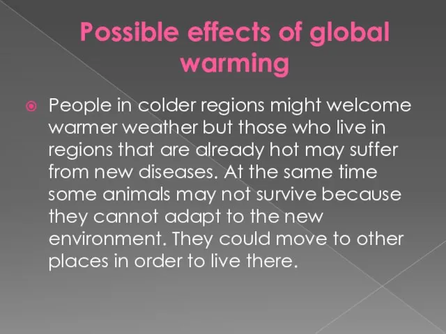 Possible effects of global warming People in colder regions might welcome warmer