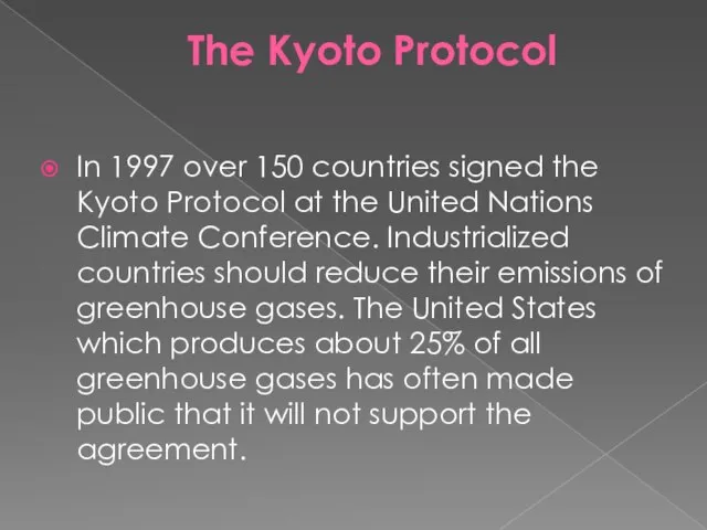 The Kyoto Protocol In 1997 over 150 countries signed the Kyoto Protocol