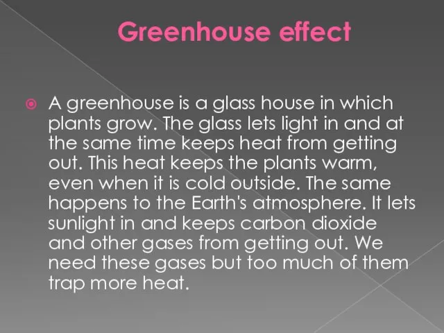 Greenhouse effect A greenhouse is a glass house in which plants grow.