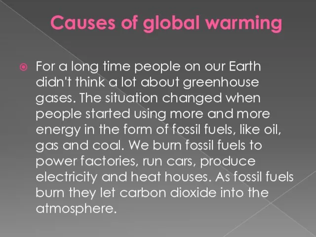 Causes of global warming For a long time people on our Earth