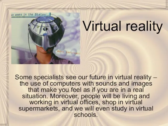 Virtual reality Some specialists see our future in virtual reality – the