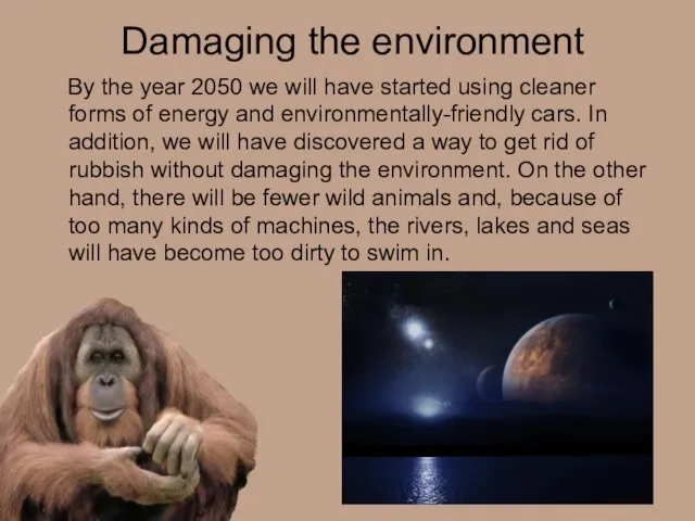 Damaging the environment By the year 2050 we will have started using