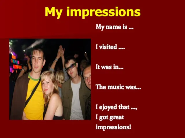 My impressions My name is … I visited …. It was in…