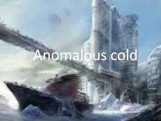 Anomalous cold