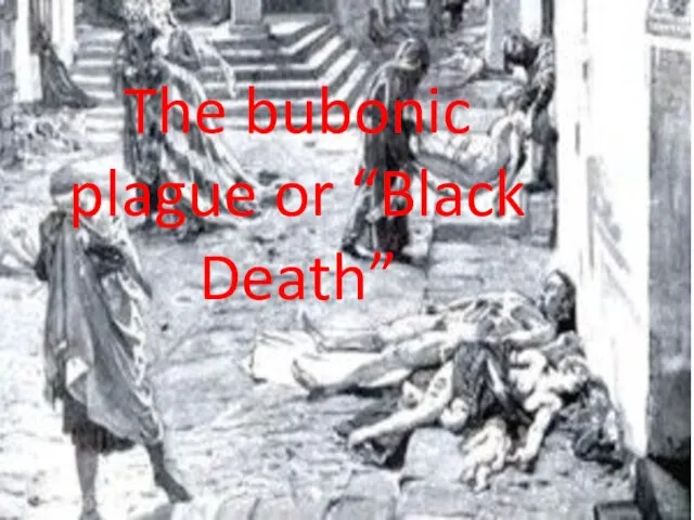 The bubonic plague or “Black Death”