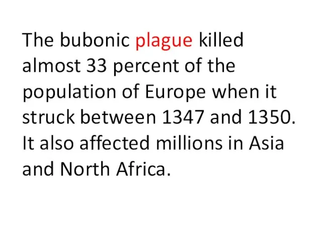 The bubonic plague killed almost 33 percent of the population of Europe
