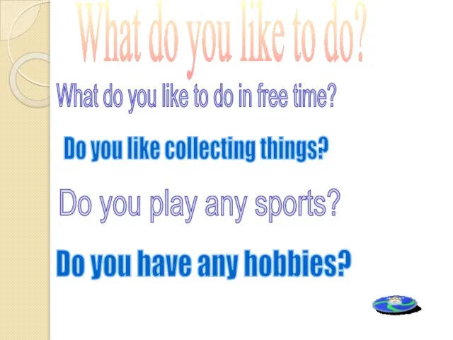 What do you like to do? Do you like collecting things? Do