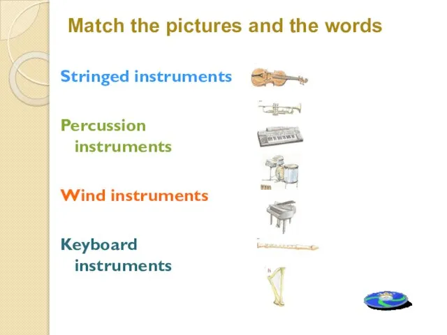 Stringed instruments Percussion instruments Wind instruments Keyboard instruments Match the pictures and the words