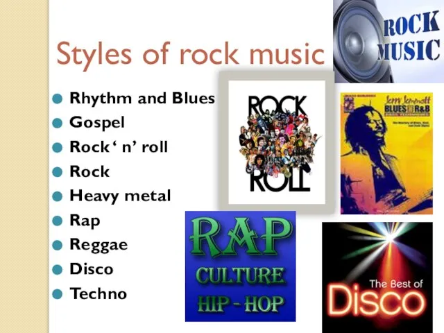 Styles of rock music Rhythm and Blues Gospel Rock ‘ n’ roll
