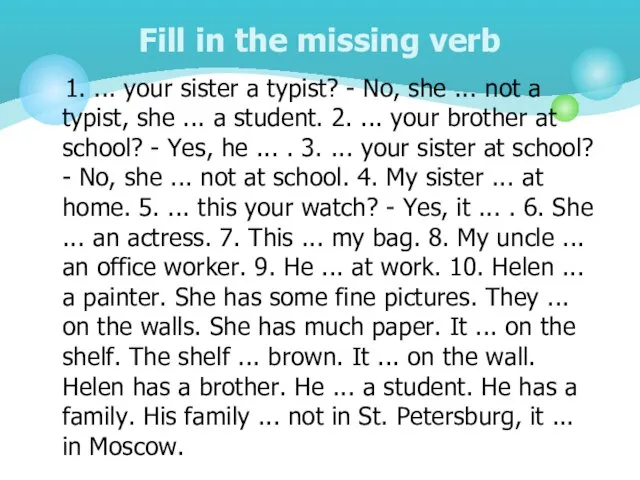 1. ... your sister a typist? - No, she ... not a