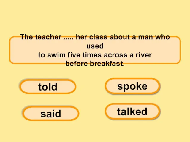 The teacher ..... her class about a man who used to swim
