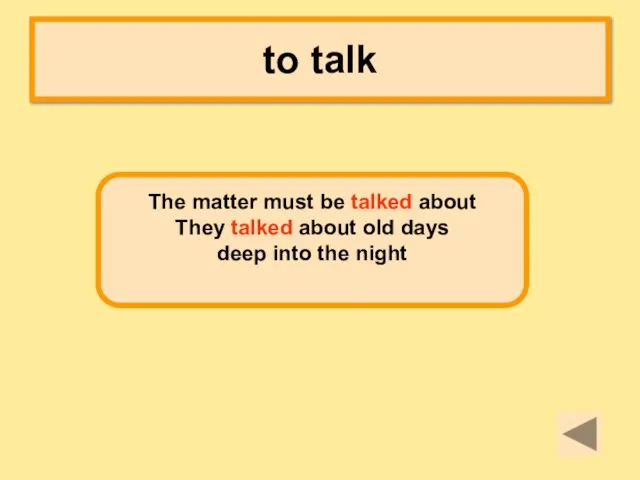 to talk The matter must be talked about They talked about old