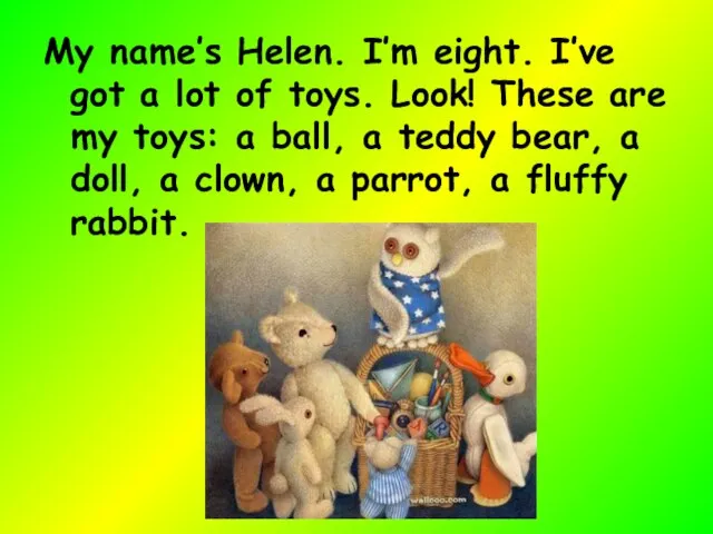 My name’s Helen. I’m eight. I’ve got a lot of toys. Look!