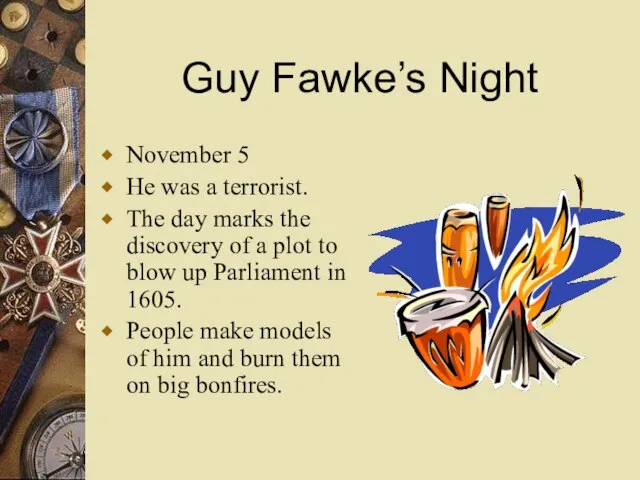 Guy Fawke’s Night November 5 He was a terrorist. The day marks